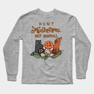 Hunt mushrooms not animals Long Sleeve T-Shirt